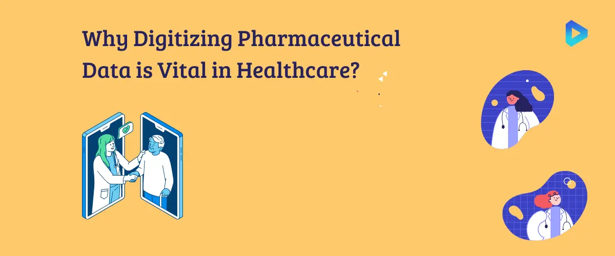 Importance Of Digitizing Pharmaceutical Data in the Healthcare Industry