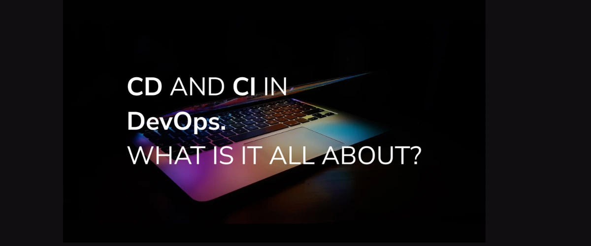 Cd And Ci In Devops. What Is It All About ?