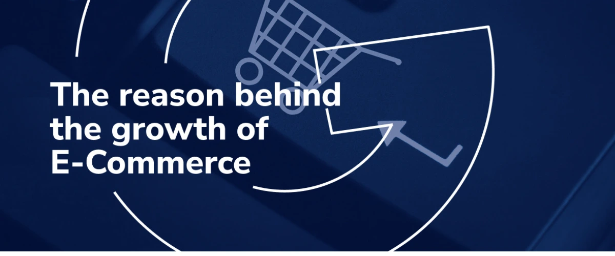 The reason behind the growth of E-commerce