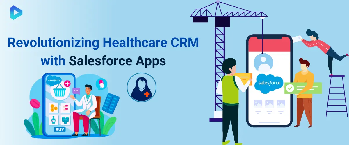 How Salesforce Apps Are Transforming Healthcare CRM Solutions?